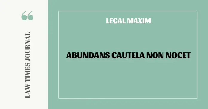 Abundans cautela non nocet